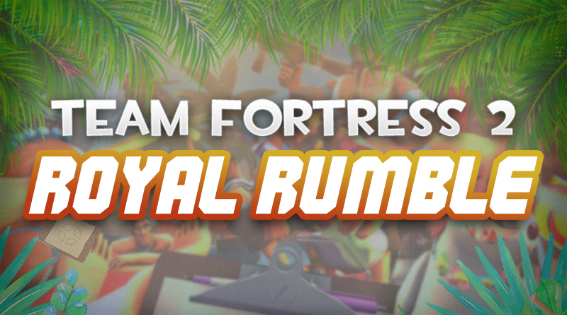 TF2 Royal Rumble - March 11th, 2022
