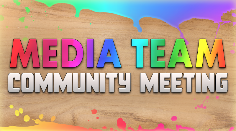 Media Team Community Meeting! - July 24th @ 9PM EST