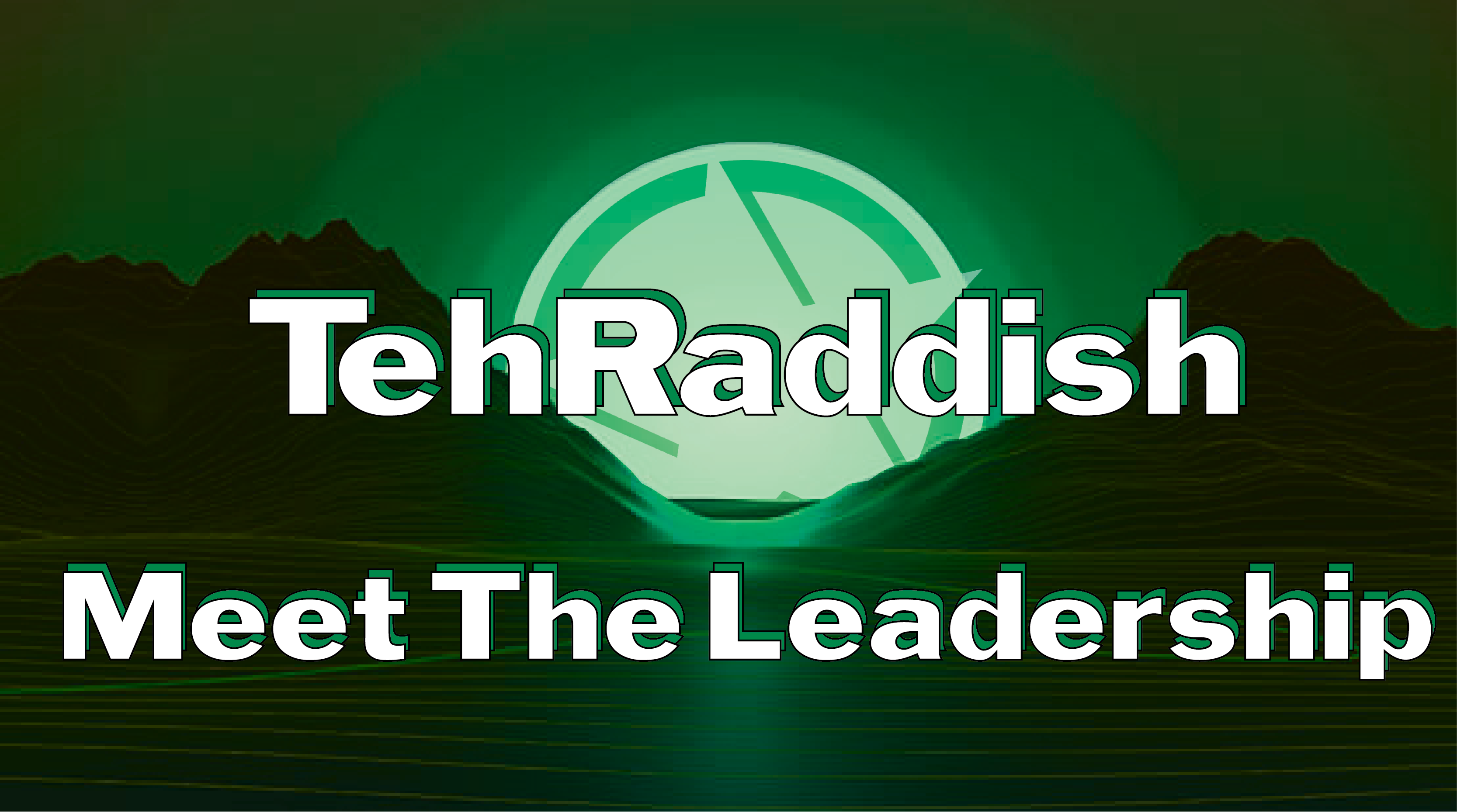 Meet The Leadership - TehRaddish!