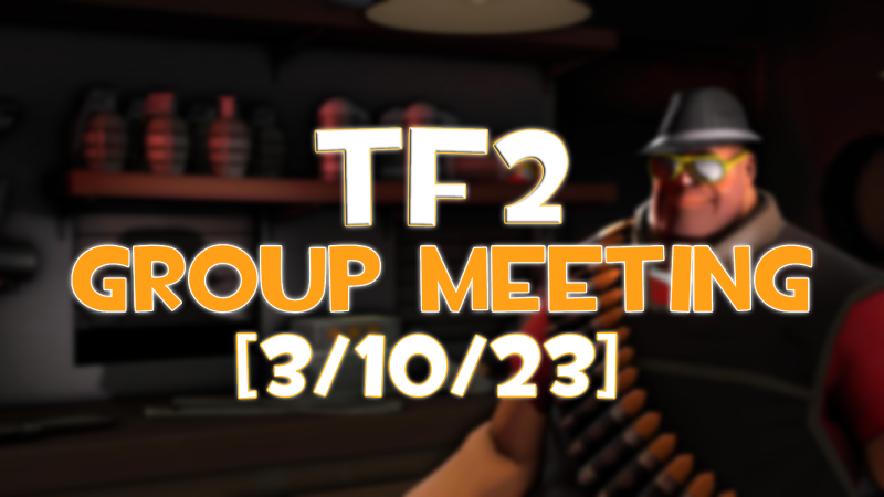TF2 Group Meeting!