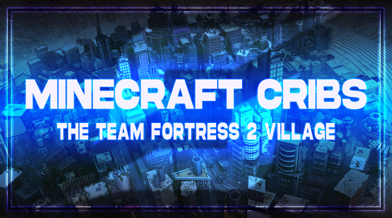 Minecraft Cribs! - [The TF2 Village]