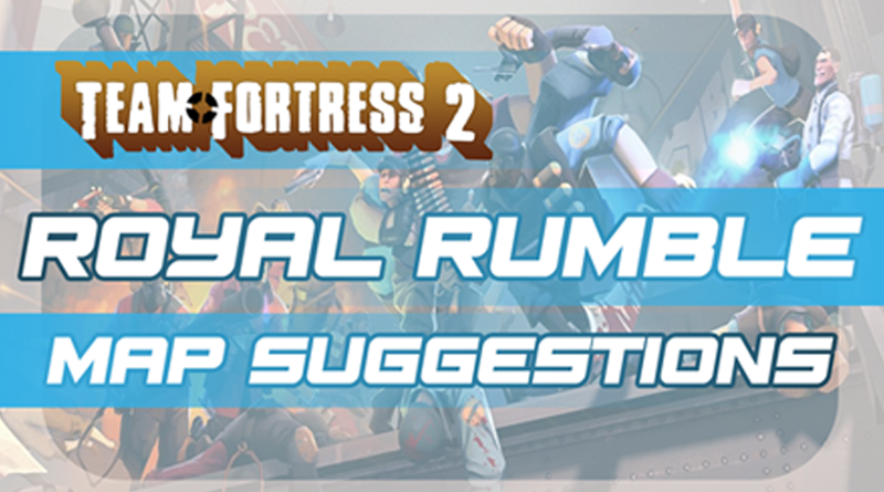 Tf2 Presents: Royal Rumble Map Suggestions & Practice Nights!