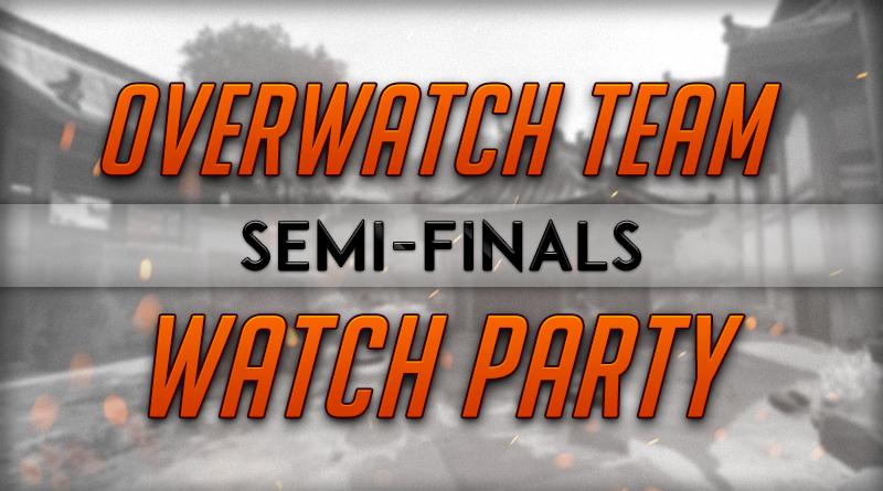 Overwatch Team Semi-Finals Watch Party